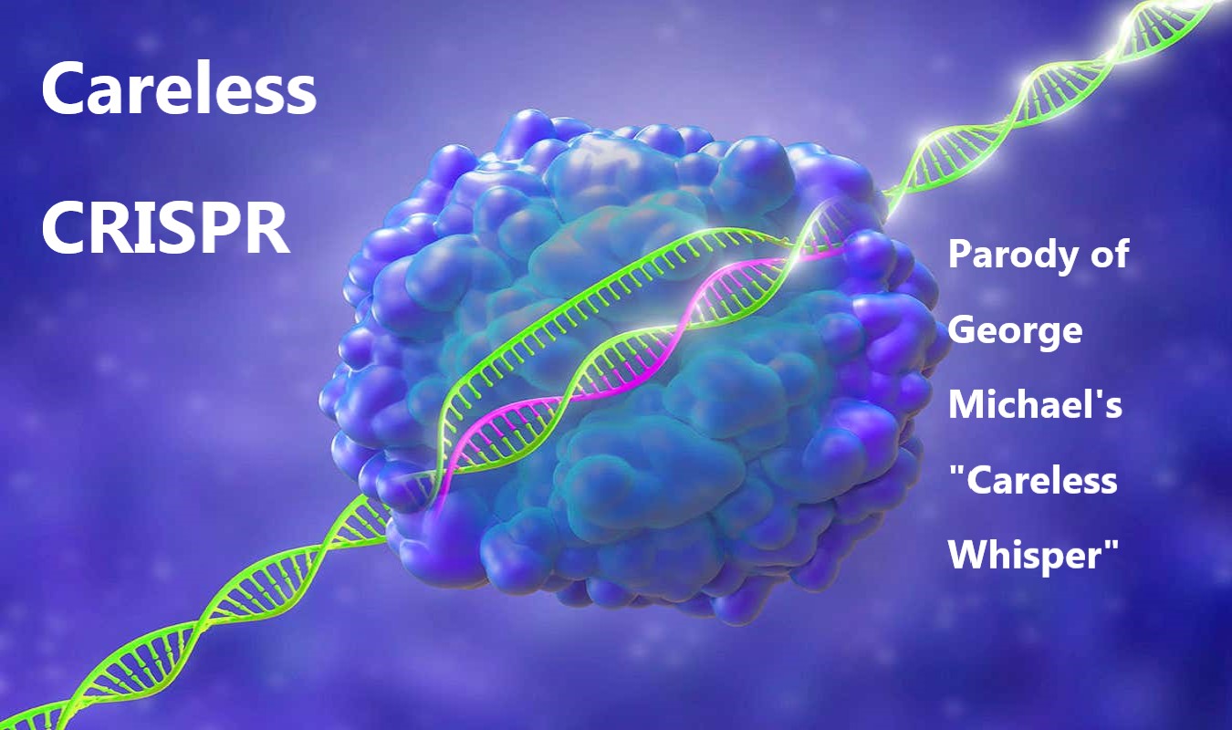 Careless CRISPR – Parody of George Michael’s “Careless Whisper”